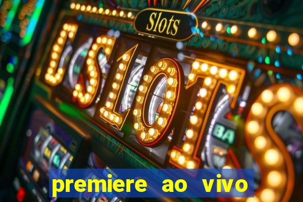 premiere ao vivo hoje gratis